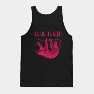 I'll Do It Later Lazy - Sloth T-Shirt Tank Top